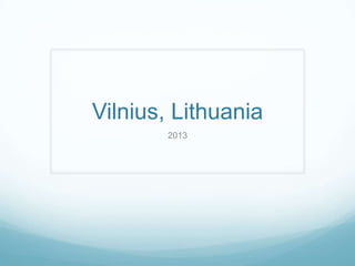 Vilnius, Lithuania
2013
 