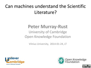 Can machines understand the Scientific
Literature?

Peter Murray-Rust
University of Cambridge
Open Knowledge Foundation
Vilnius University, 2014-01-24, LT

 