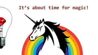 It’s about time for magic! 
 
