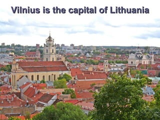 Vilnius is the capital of Lithuania 