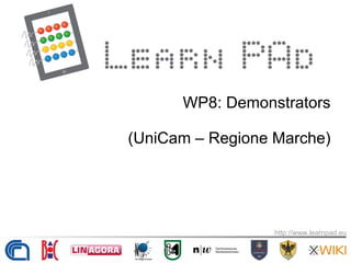 http://www.learnpad.eu
WP8: Demonstrators
(UniCam – Regione Marche)
 