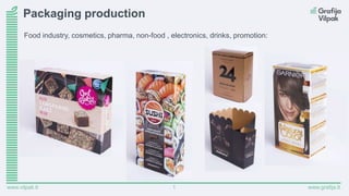 www.grafija.lt1www.vilpak.lt
Food industry, cosmetics, pharma, non-food , electronics, drinks, promotion:
Packaging production
 