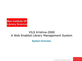 VILS Krishna-2000
A Web Enabled Library Management System
System Overview

© 2009 VILS, All Rights Reserved

 