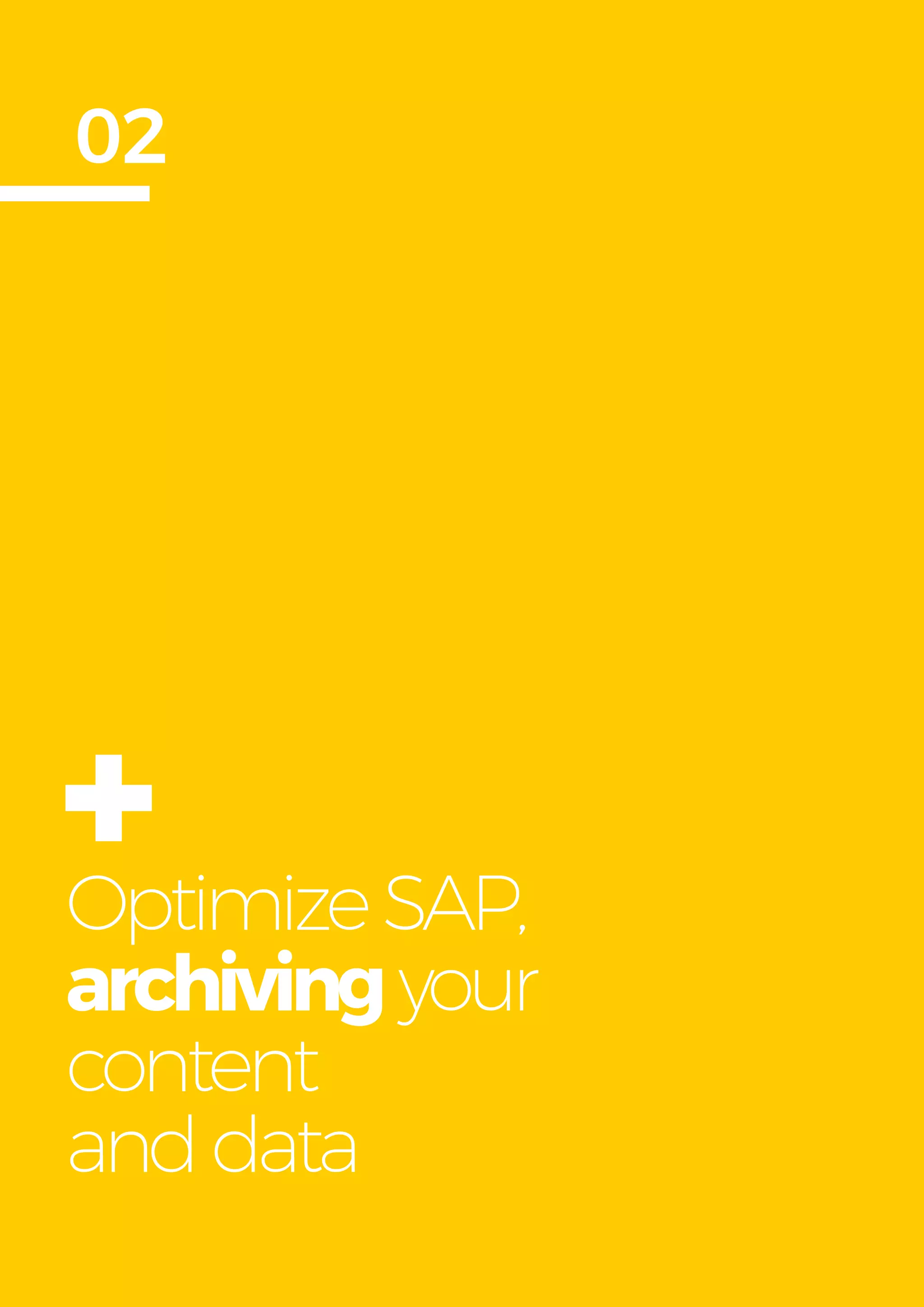 Get more from
SAP with OpenText
10
OptimizeSAP,
archivingyour
content
anddata
02
+
 