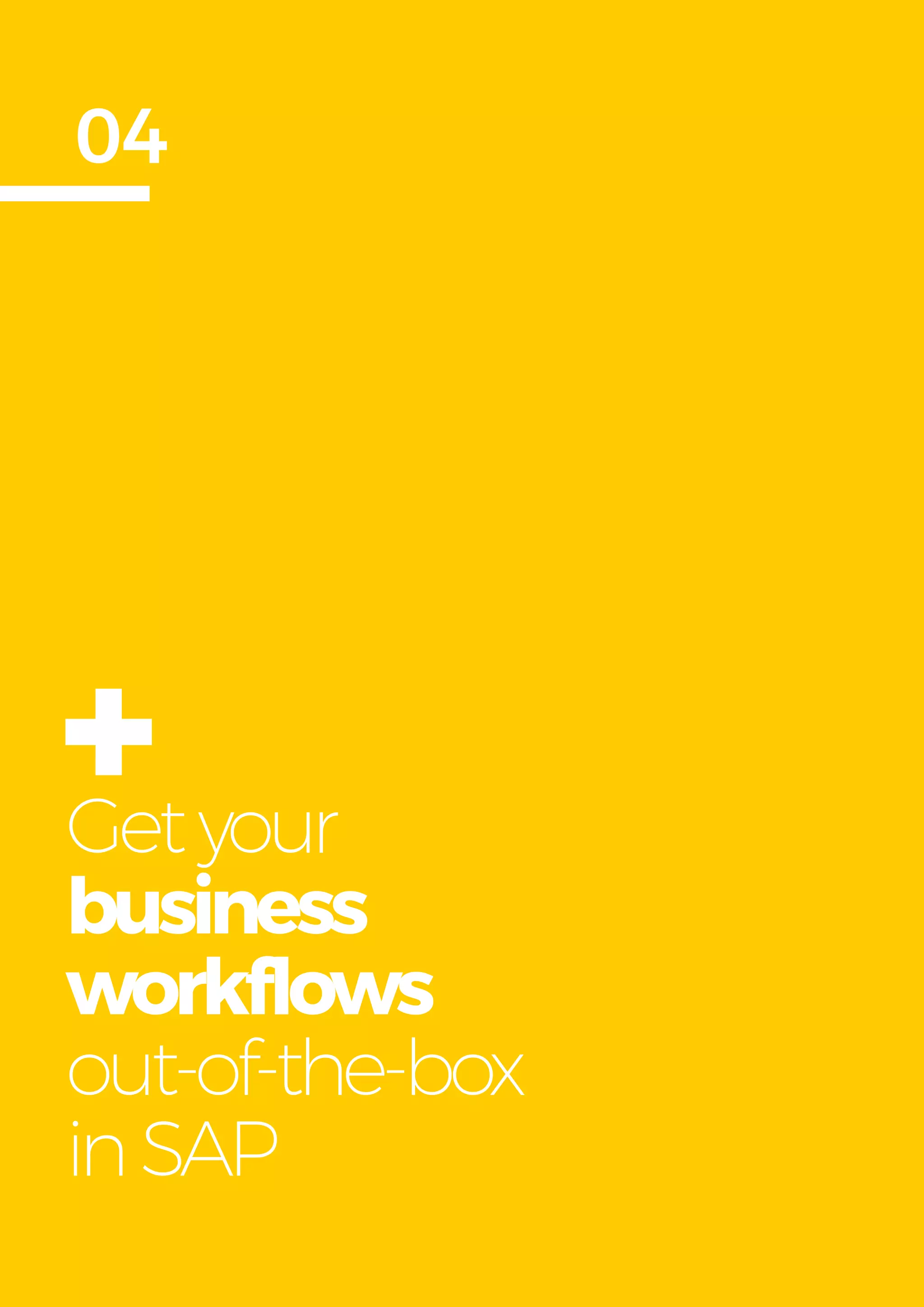 Get more from
SAP with OpenText
14
Getyour
business
workflows
out-of-the-box
inSAP
04
+
 