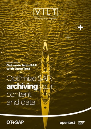 OT+SAP
changing ways together
OptimizeSAP,
archivingyour
content
anddata
solution overview
Get more from SAP
with OpenText
 