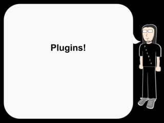 Plugins!
 
