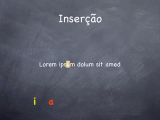 Inserção


    Lorem ipsum dolum sit amed




i     a
 