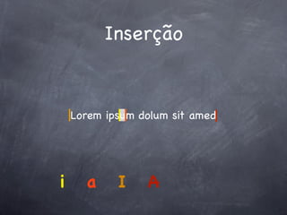 Inserção


    Lorem ipsum dolum sit amed




i     a     I    A
 