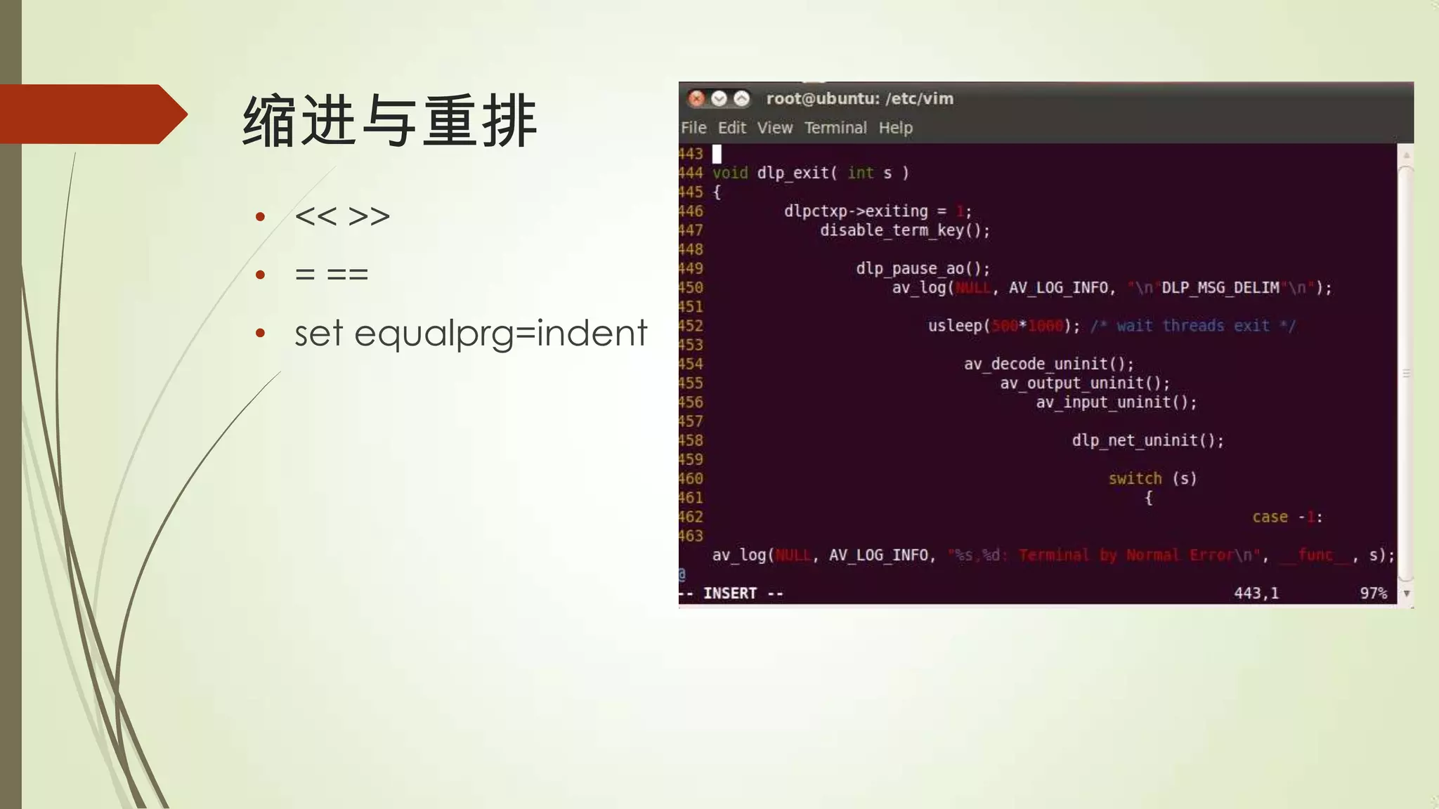 缩进与重排
• << >>
• = ==
• set equalprg=indent
 