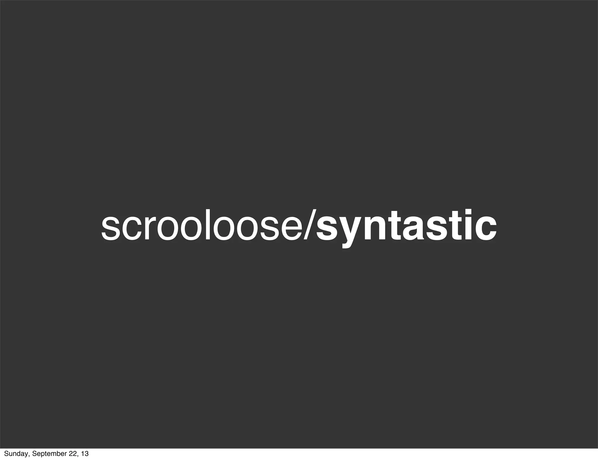 scrooloose/syntastic
Sunday, September 22, 13
 