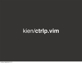 kien/ctrlp.vim
Sunday, September 22, 13
 