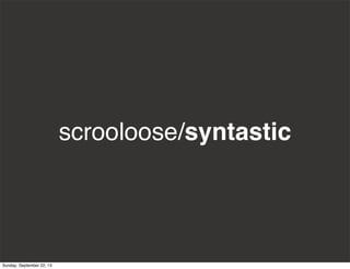 scrooloose/syntastic
Sunday, September 22, 13
 