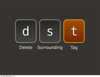 sd
Delete Surrounding Tag
t
Sunday, September 22, 13
 