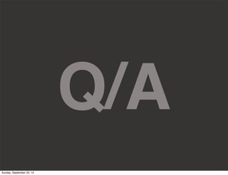 Q/A
Sunday, September 22, 13
 