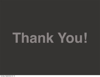 Thank You!
Sunday, September 22, 13
 