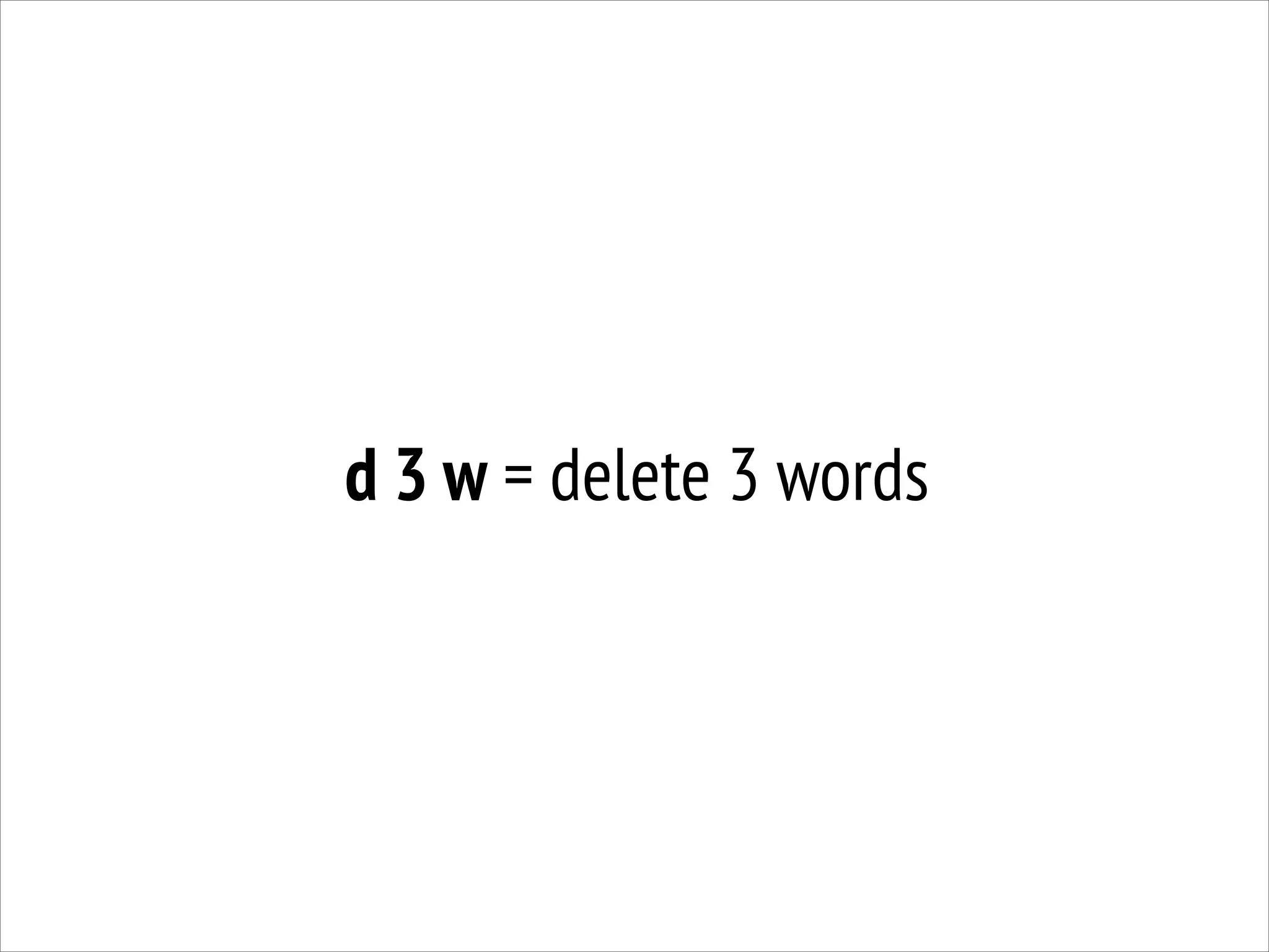 d 3 w = delete 3 words

 