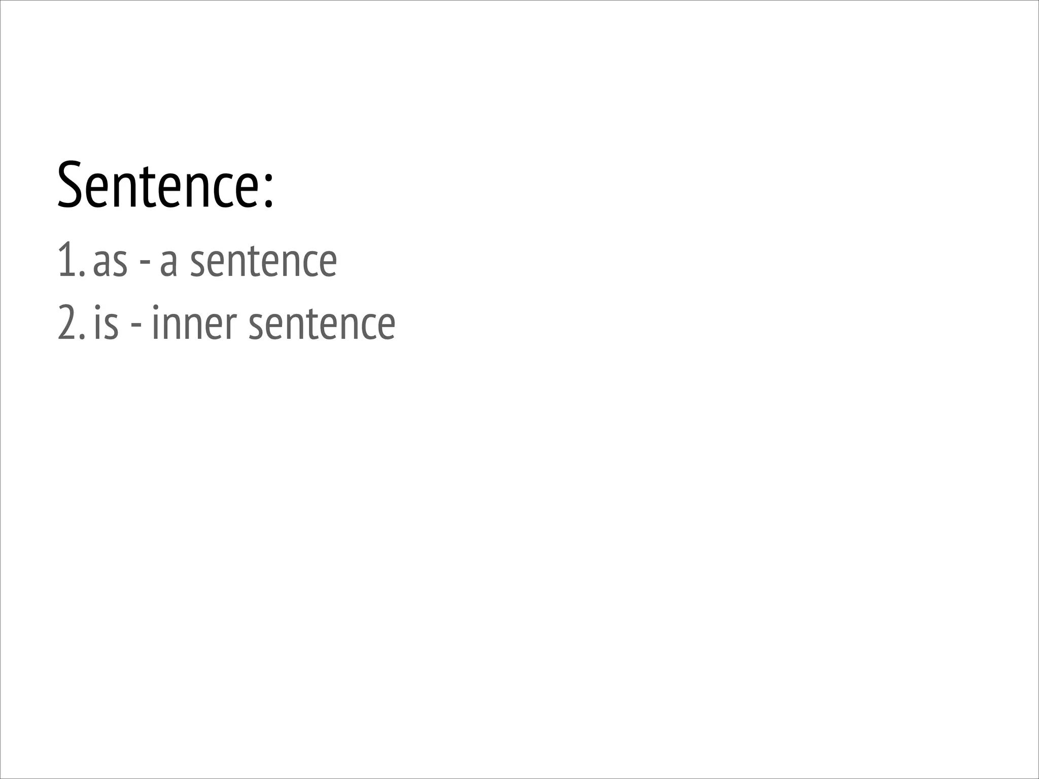 Sentence:
1. as - a sentence
2. is - inner sentence

 