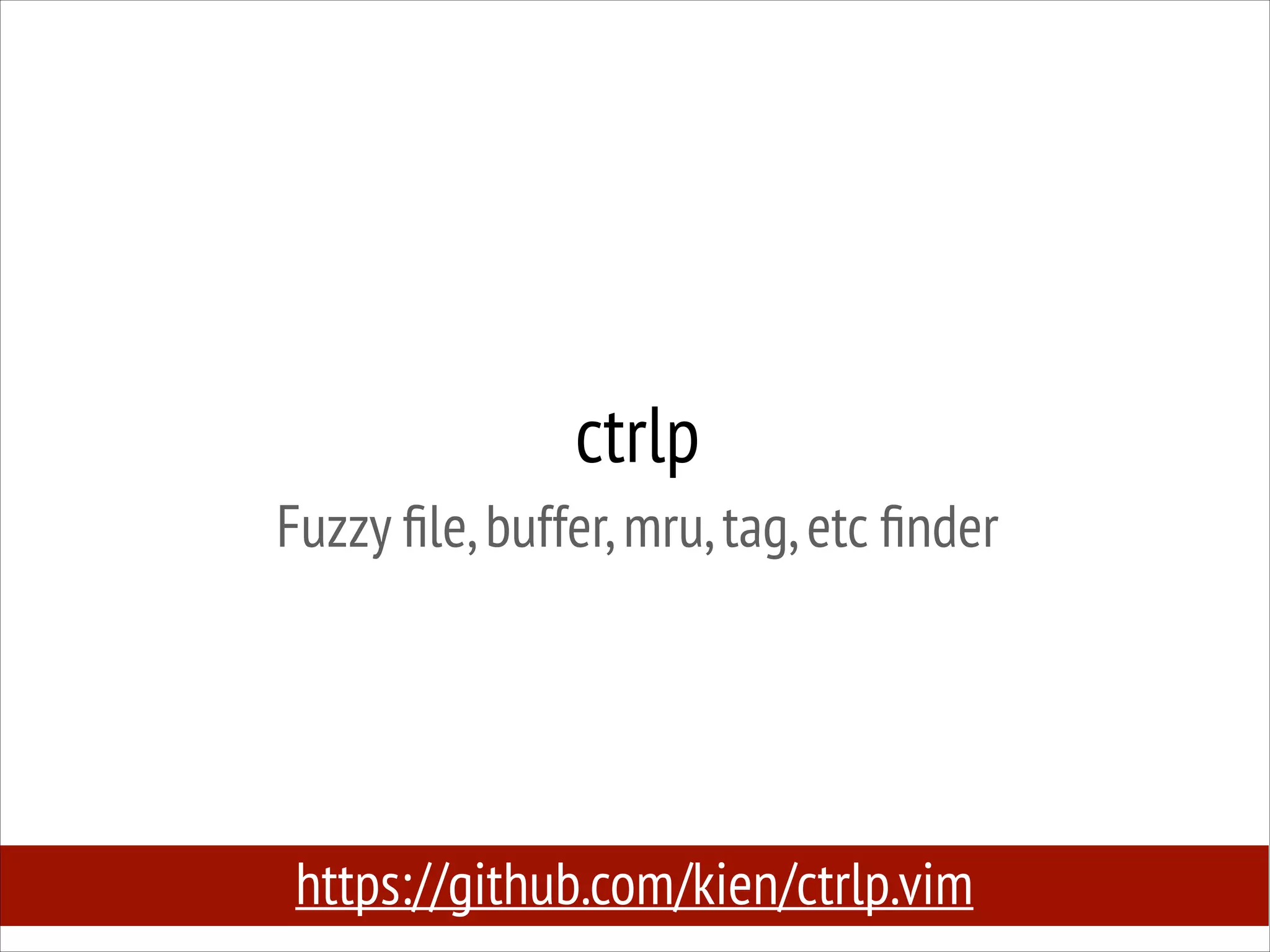 ctrlp
Fuzzy ﬁle, buffer, mru, tag, etc ﬁnder

https://github.com/kien/ctrlp.vim

 