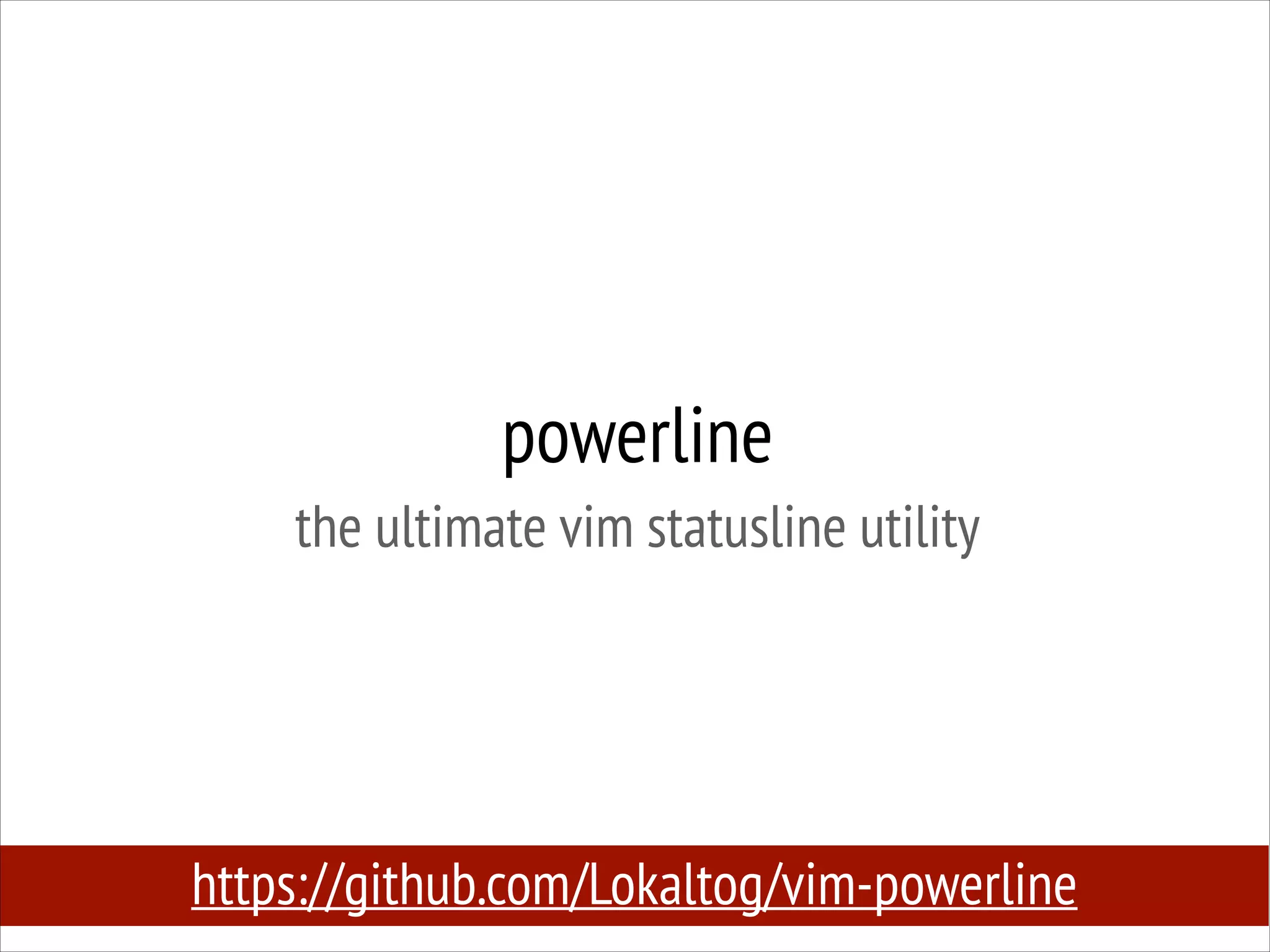 powerline
the ultimate vim statusline utility

https://github.com/Lokaltog/vim-powerline

 