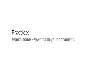 Practice:
search some keywords in your document.

 