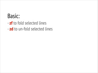Basic:
- zf to fold selected lines
- zd to un-fold selected lines

 