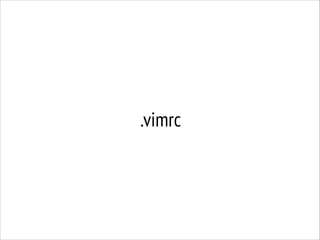 .vimrc

 