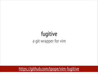 fugitive
a git wrapper for vim

https://github.com/tpope/vim-fugitive

 