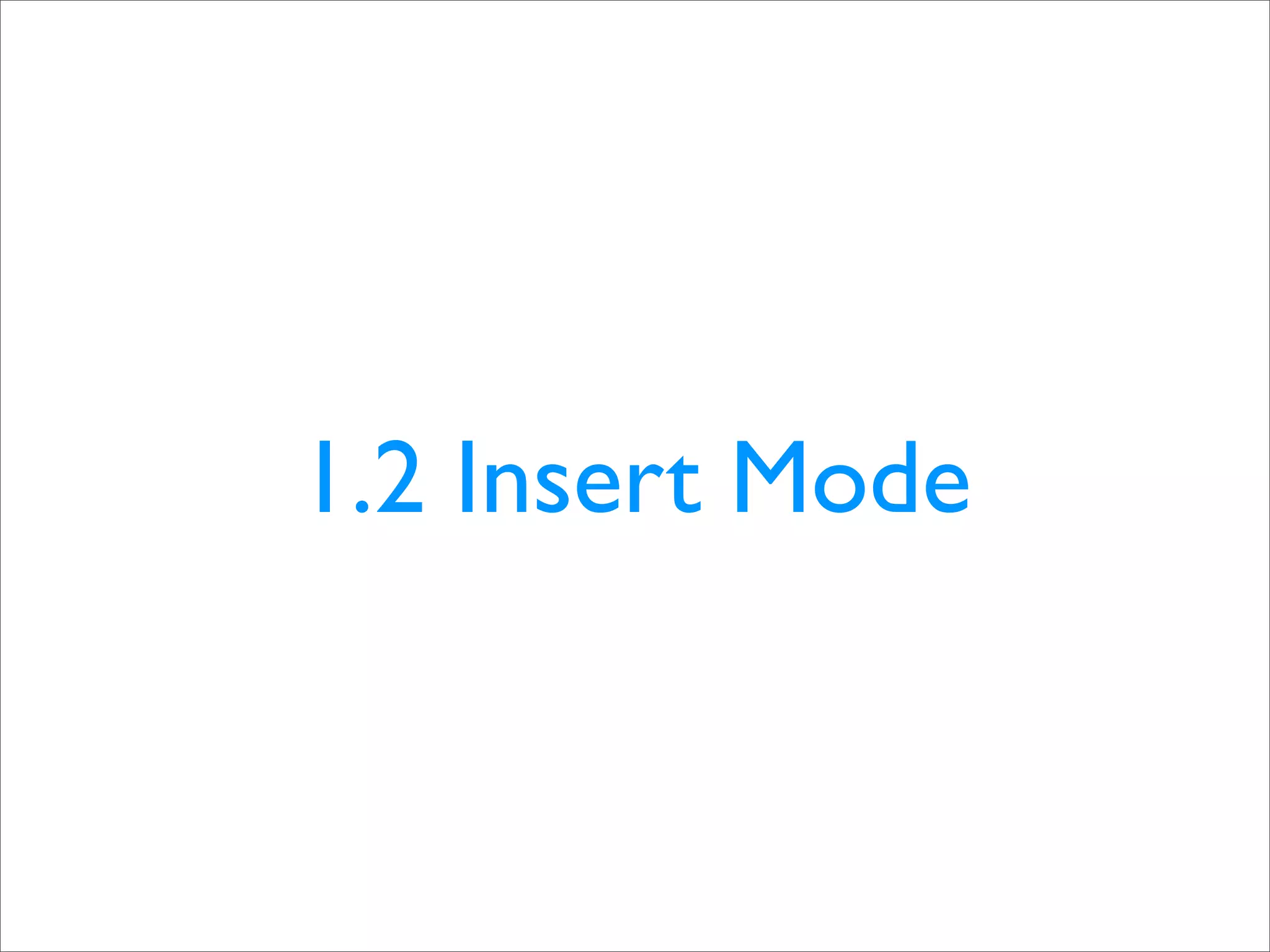 1.2 Insert Mode
 