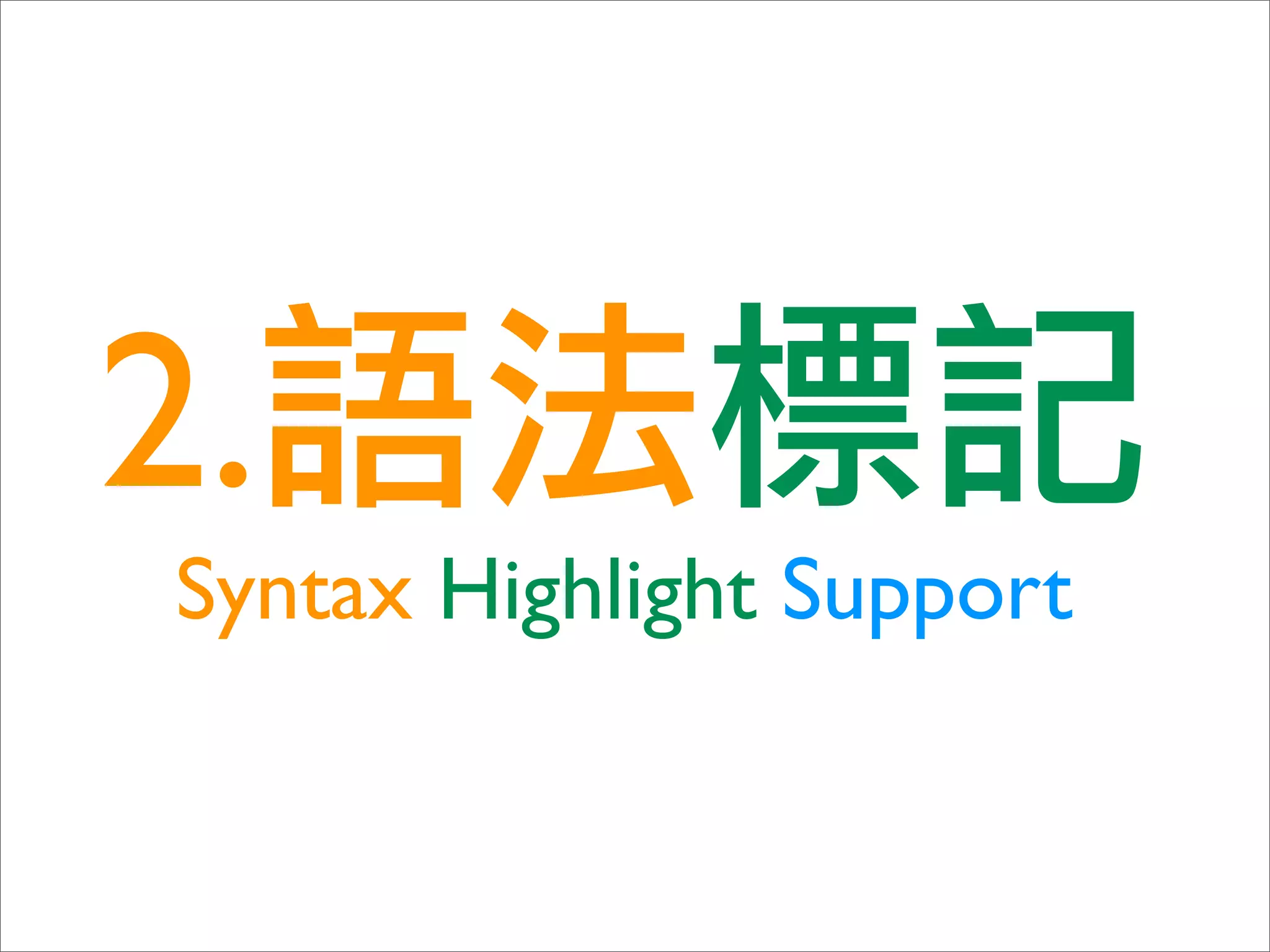 2.
Syntax Highlight Support
 