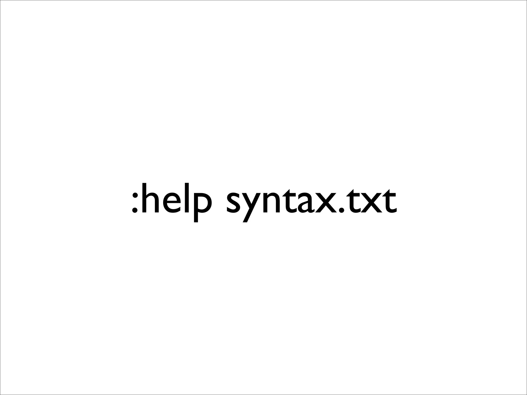 :help syntax.txt
 