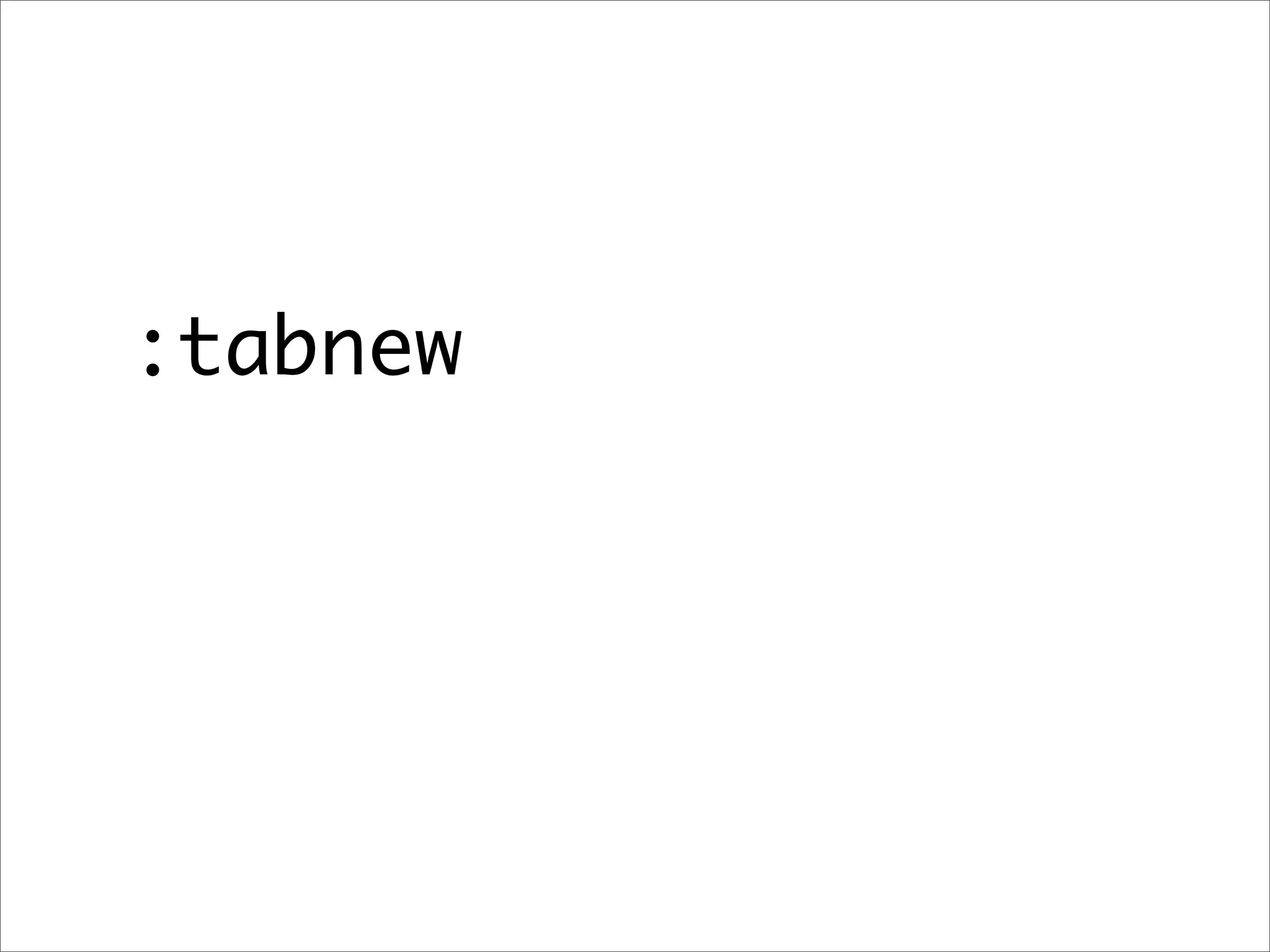 :tabnew
 