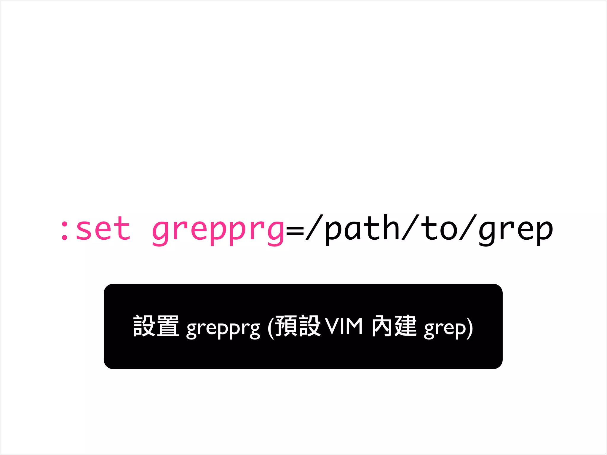 :set grepprg=/path/to/grep

      grepprg (   VIM   grep)
 