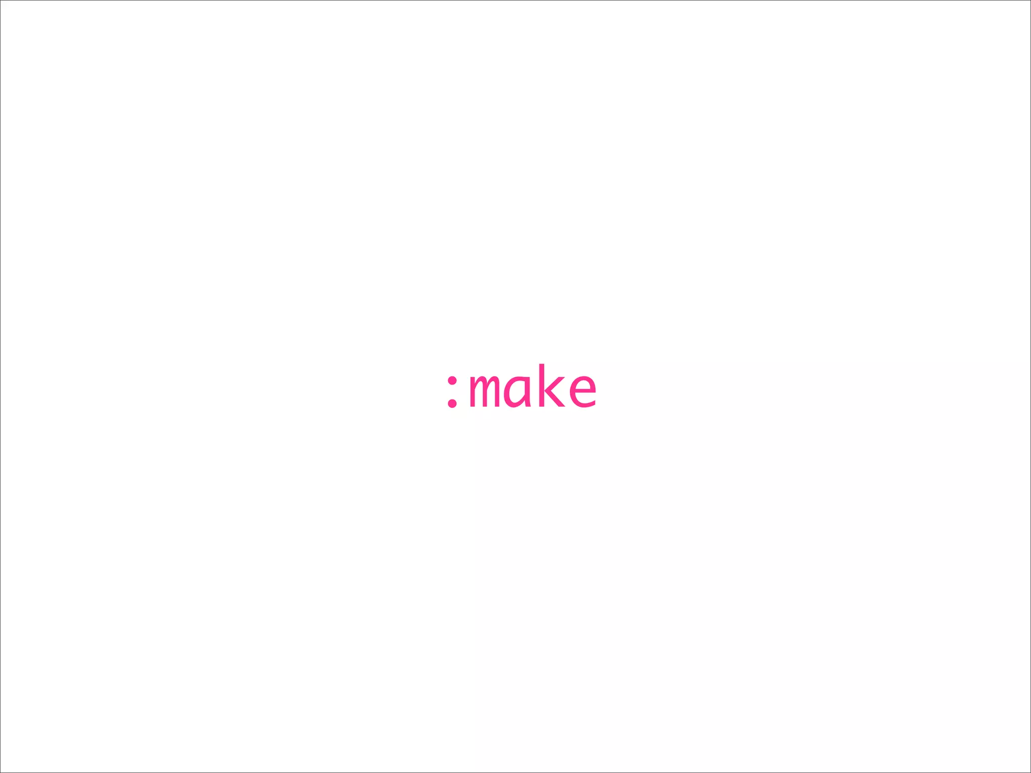 :make
 