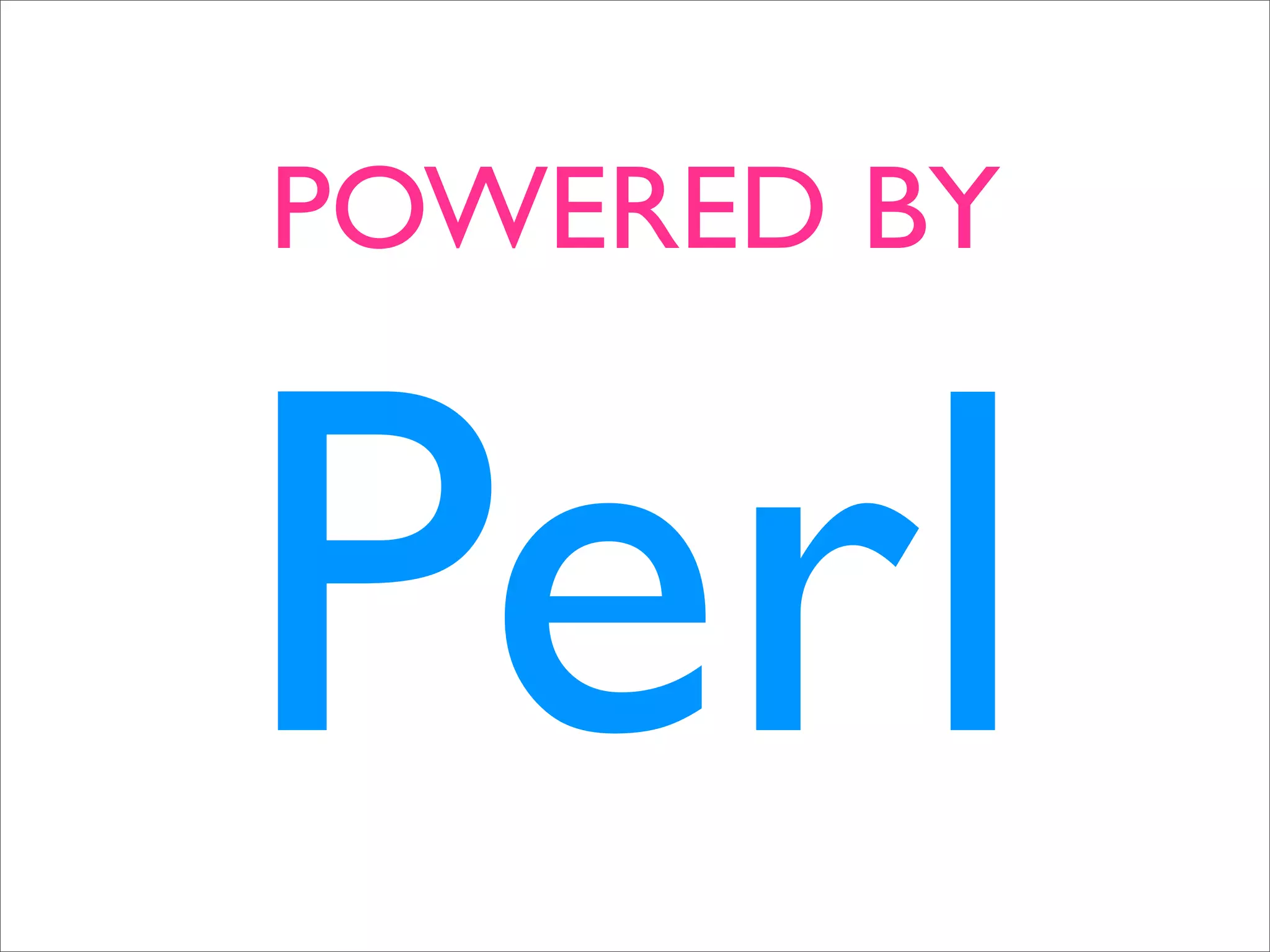 POWERED BY



Perl
 