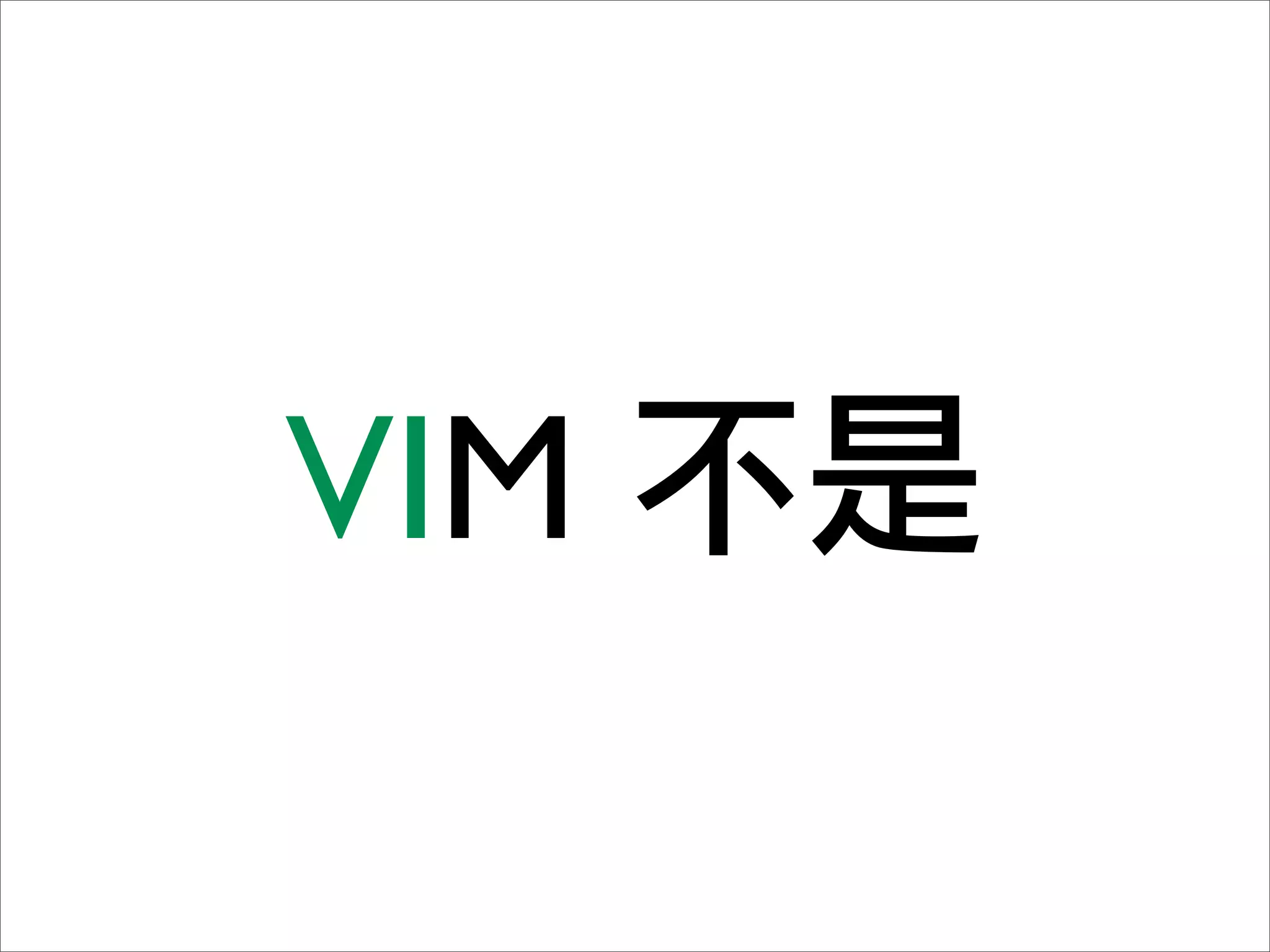 VIM
 