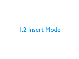 1.2 Insert Mode
 