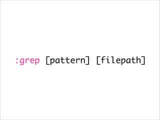 :grep [pattern] [filepath]
 