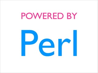 POWERED BY



Perl
 