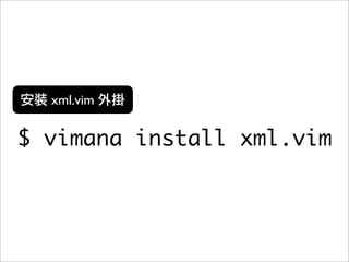 xml.vim


$ vimana install xml.vim
 