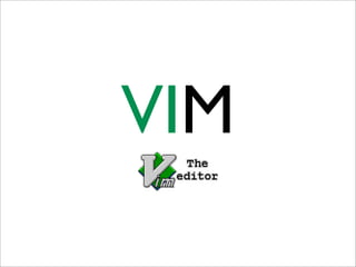 VIM
 