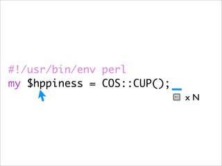 #!/usr/bin/env perl
my $hppiness = COS::CUP();
                             xN
 