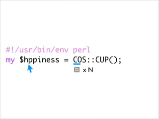 #!/usr/bin/env perl
my $hppiness = COS::CUP();
                 xN
 