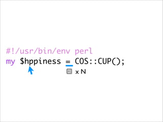 #!/usr/bin/env perl
my $hppiness = COS::CUP();
               xN
 