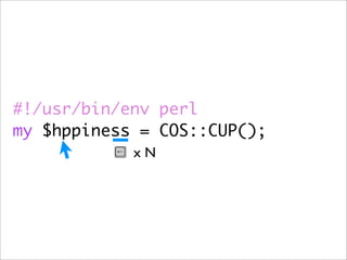 #!/usr/bin/env perl
my $hppiness = COS::CUP();
            xN
 