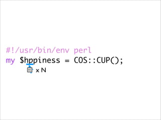 #!/usr/bin/env perl
my $hppiness = COS::CUP();
      xN
 