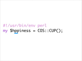 #!/usr/bin/env perl
my $hppiness = COS::CUP();
 