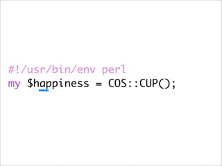 #!/usr/bin/env perl
my $happiness = COS::CUP();
 