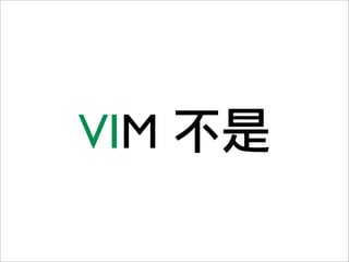 VIM
 