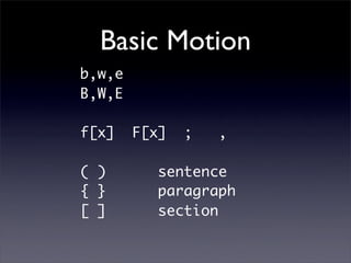 Basic Motion
b,w,e
B,W,E

f[x]    F[x]   ;   ,

( )        sentence
{ }        paragraph
[ ]        section
 